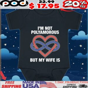 I'm Not Polyamorous But My Wife Is T Shirt
