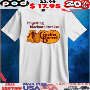 I'm getting blackout drunk at Cracker Barrel T Shirt