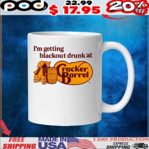 I'm getting blackout drunk at Cracker Barrel T Shirt