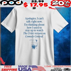 Jay Sherman It Stinks Apologies I Can't Talk Right Now I'm Thinking About How I Used To Stay Up To Watch The Critic Reruns On Comedy Central T Shirt