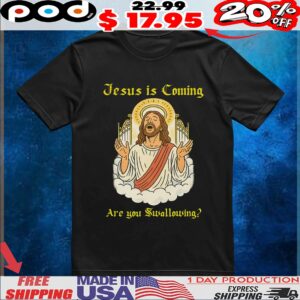 Jesus is Coming Are you Swallowing T Shirt