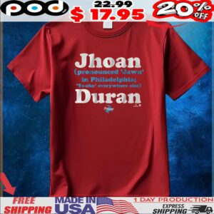 Jhoan Duran Pronounced Jawn In Philadelphia Yo-ahn Everywhere Else Philadelphia T Shirt