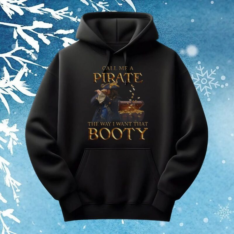 Call Me A Pirate The Way I Want That Booty T Shirt