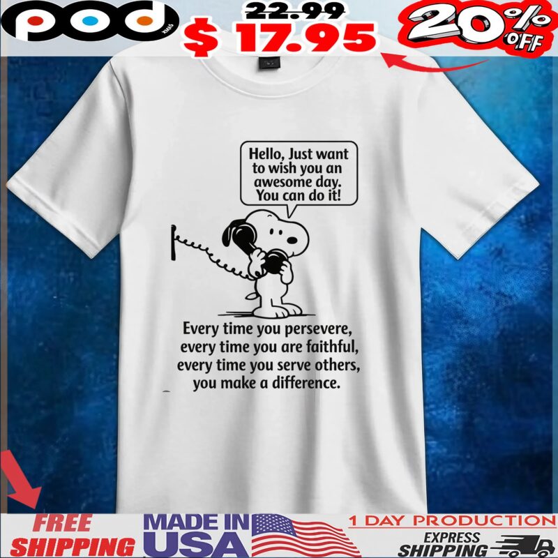 Snoopy Peanuts Hello, Just Want To Wish You An Awesome Day You Can Do It T Shirt