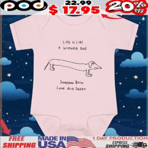 Life Is Like A Wiener Dog Somehow Both Long And Short T Shirt