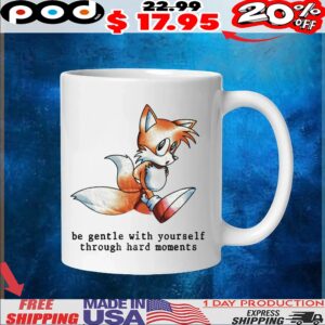 Miles Tails Prower Sonic The Hedgehog Be Gentle With Yourself Through Hard Moments T Shirt