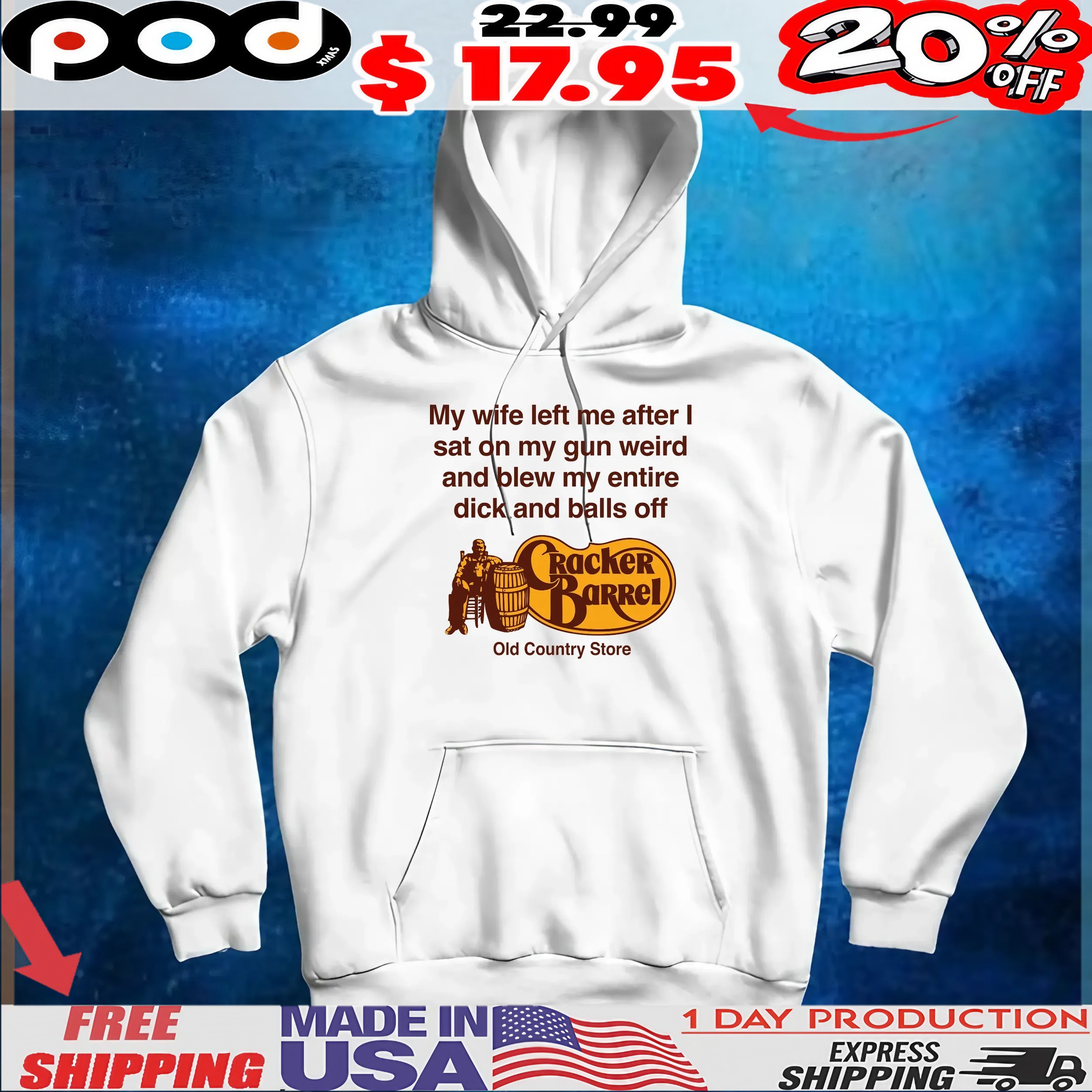 My Wife Left Me After I Sat On My Gun Weird And Blew My Entire Dick And Balls Off Cracker Barrel Old Country Store T Shirt
