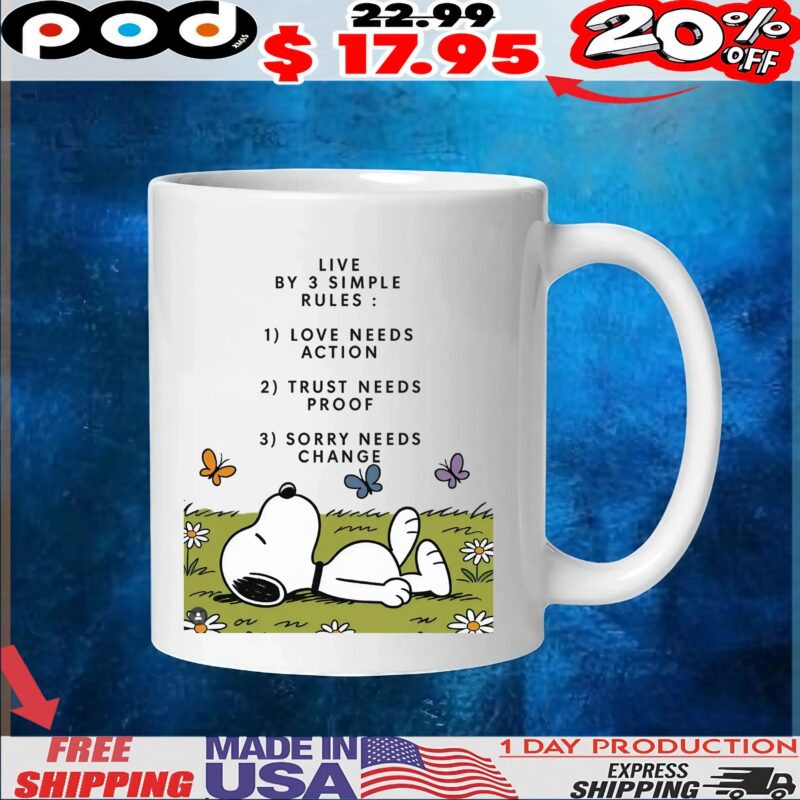 Snoopy Live By 3 Simple Rules 1 Love Needs Action 2 Trust Needs Proof 3 Sorry Needs Change T Shirt