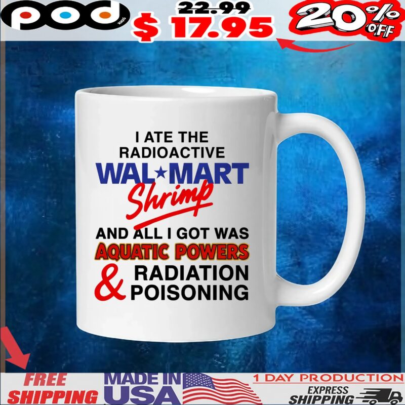 I Ate The Radioactive Shrimp And All I Got Was Aquatic Powers And Radiation Poisoning T Shirt