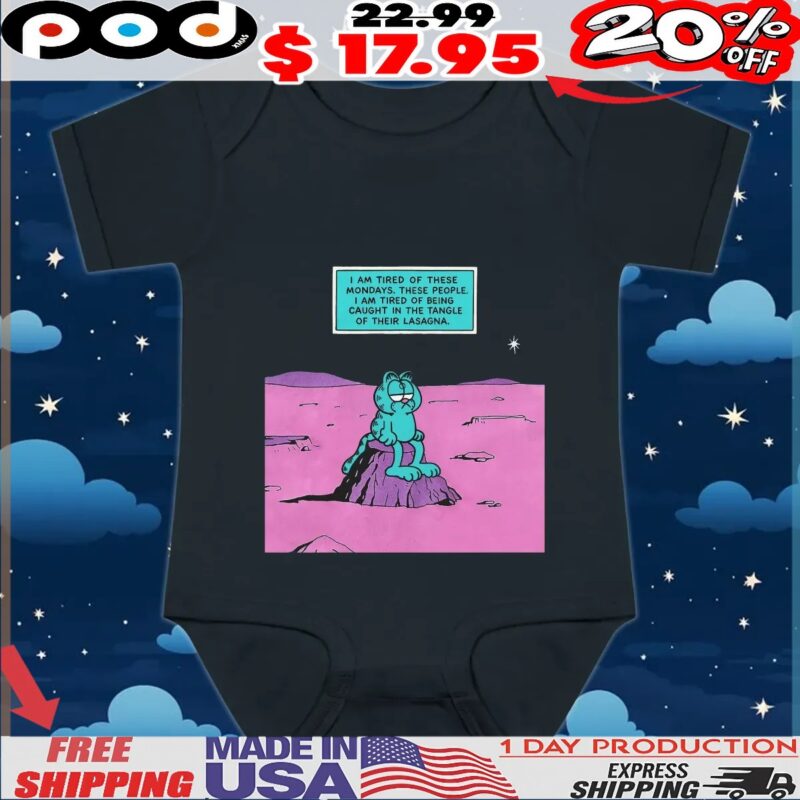 Garfield I Am Tired Of These Mondays I Am Tired Of Being Caught In The Tangle Of Their Lasagna T Shirt