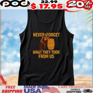 Never Forget What They Took From Us T Shirt