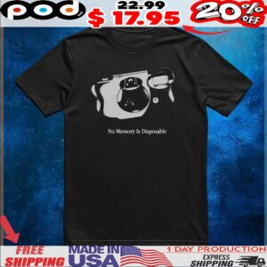 No Memory Is Disposable T Shirt