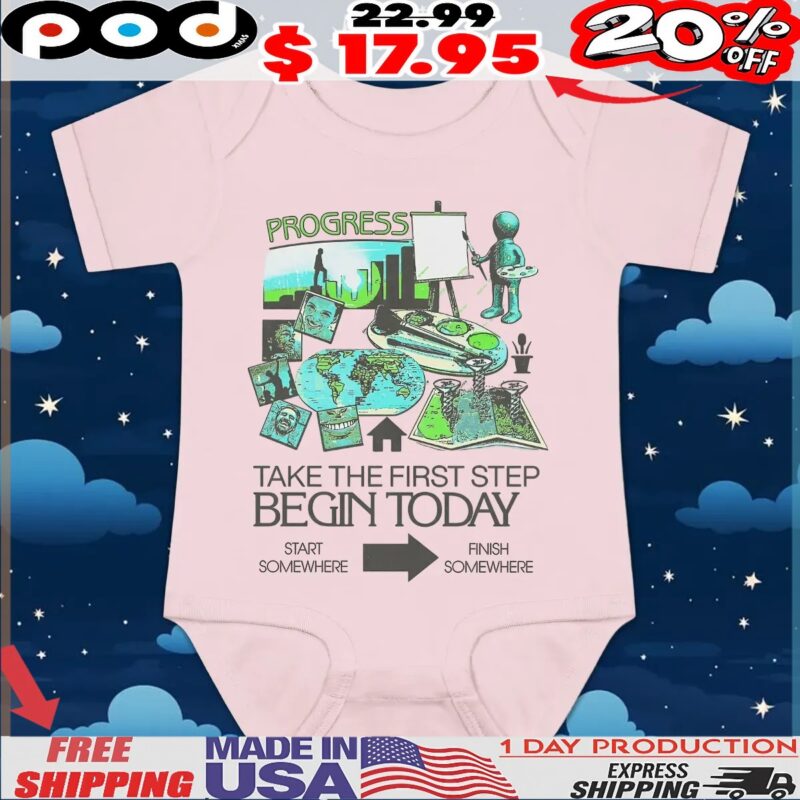 Take The First Step Begin Today Start Somewhere Finish Somewhere T Shirt Take The First Step Begin Today Start Somewhere Finish Somewhere T Shirt