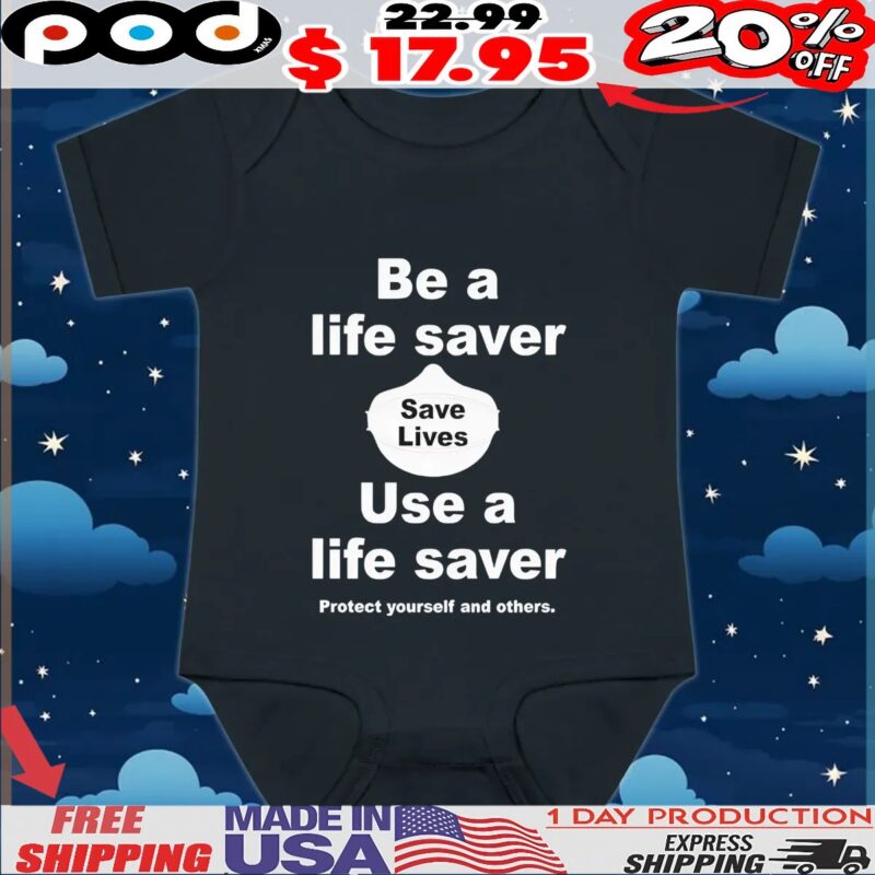 Be A Life Saver Save Lives Use A Life Saver Protect Yourself And Others T Shirt