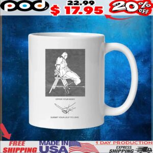 Offer Your Body Submit Yourself To Love T Shirt