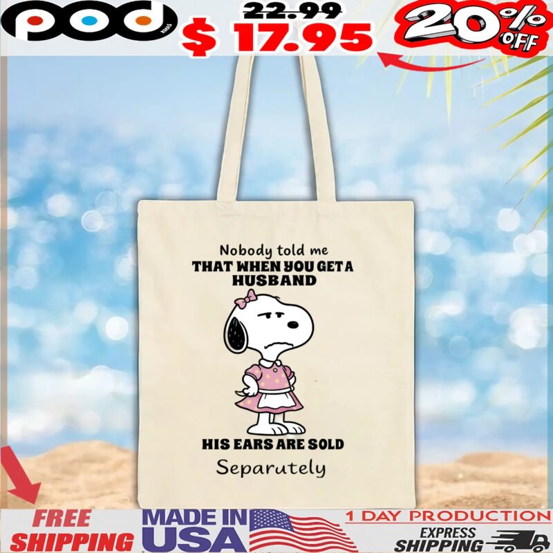 Snoopy Nobody Told Me That When You Geta Husband His Ears Are Sold Separutely T Shirt
