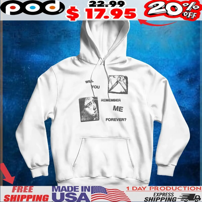 Will You Remember Me Forever T Shirt