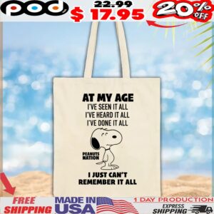 Peanuts Nation At My Age I've Seen It All I've Heard It All I've Done It All I Just Can't Remember It All T Shirt