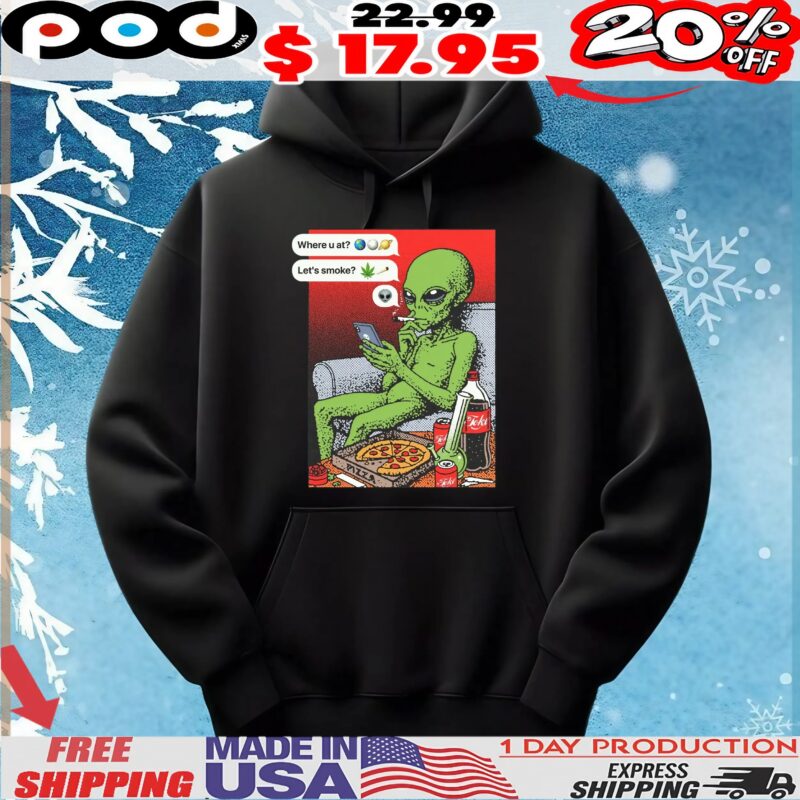 Funny Alien Smoking Where U At Let's Smoke T Shirt