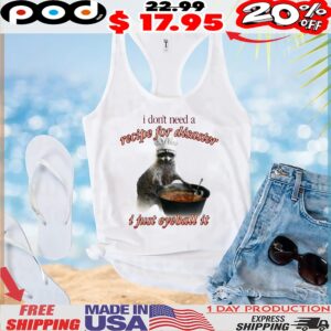 Raccoon Soup I Don't Need A Recipe For Disaster, I Just Eyeball It T Shirt