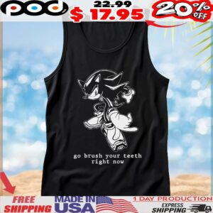 Shadow Sonic The Hedgehog Go Brush Your Teeth Right Now T Shirt