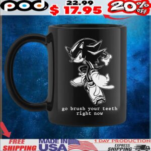 Shadow Sonic The Hedgehog Go Brush Your Teeth Right Now T Shirt