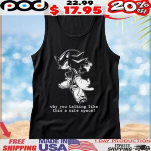 Shadow Sonic The Hedgehog Why You Talking Like This A Safe Space T Shirt