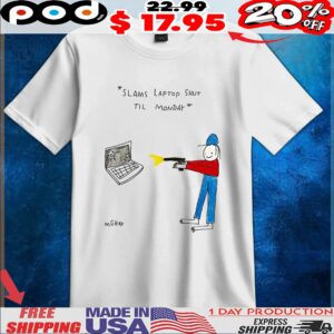 Slams Laptop Shut Til Monday MEME T Shirt