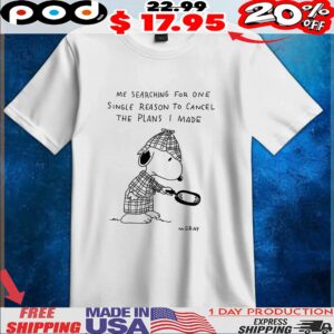Snoopy As Sherlock Holmes Me Searching For One Single Reason To Cancel The Plans I Made T Shirt