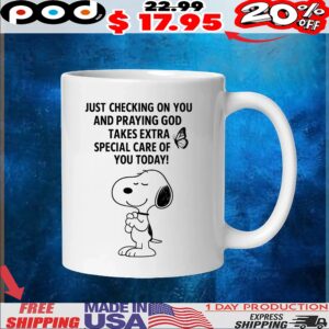 Snoopy Just Checking On You And Praying God Takes Extra Special Care Of You Today T Shirt
