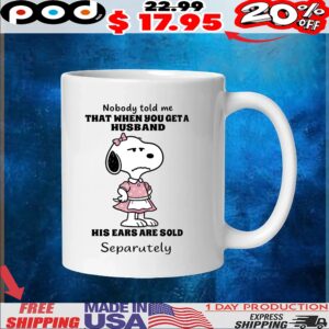 Snoopy Nobody Told Me That When You Geta Husband His Ears Are Sold Separutely T Shirt