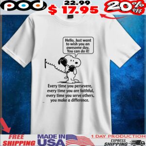 Snoopy Peanuts Hello, Just Want To Wish You An Awesome Day You Can Do It T Shirt