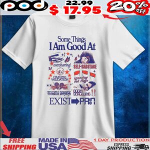 Some Things I Am Good At Oversharing Self-sabotage Craving Validation Ignoring Red Flags Trauma Boarding Doomscrolling Exist Pain t shirt