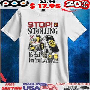 Stop! Scrolling It's Bad For You T Shirt
