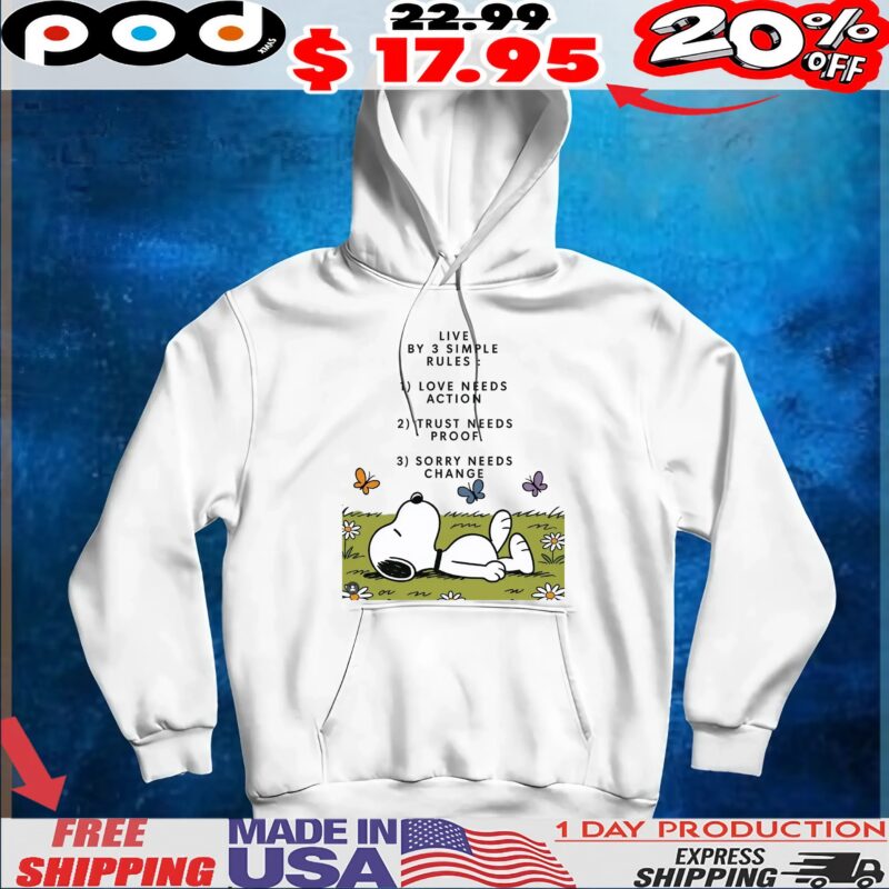Snoopy Live By 3 Simple Rules 1 Love Needs Action 2 Trust Needs Proof 3 Sorry Needs Change T Shirt