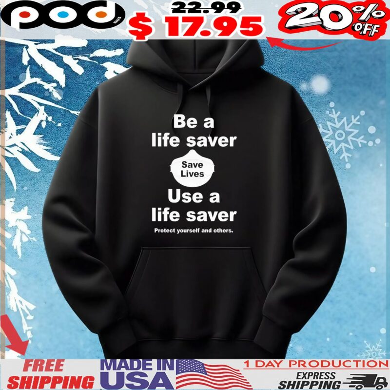 Be A Life Saver Save Lives Use A Life Saver Protect Yourself And Others T Shirt