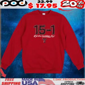 Texas Tech Red Raiders 15-1 Let The Tortillas Fly T Shirt