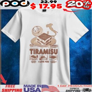 Tiramisu, I Love You Savoiardi Mascarpone Egg Yolk Sugar Cocoa Powder Espresso T Shirt