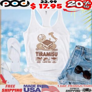 Tiramisu, I Love You Savoiardi Mascarpone Egg Yolk Sugar Cocoa Powder Espresso T Shirt