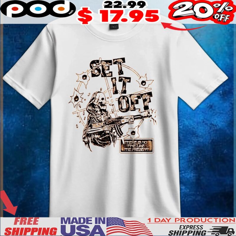 Skeleton Set It Off There Is No Time Like The Present T Shirt