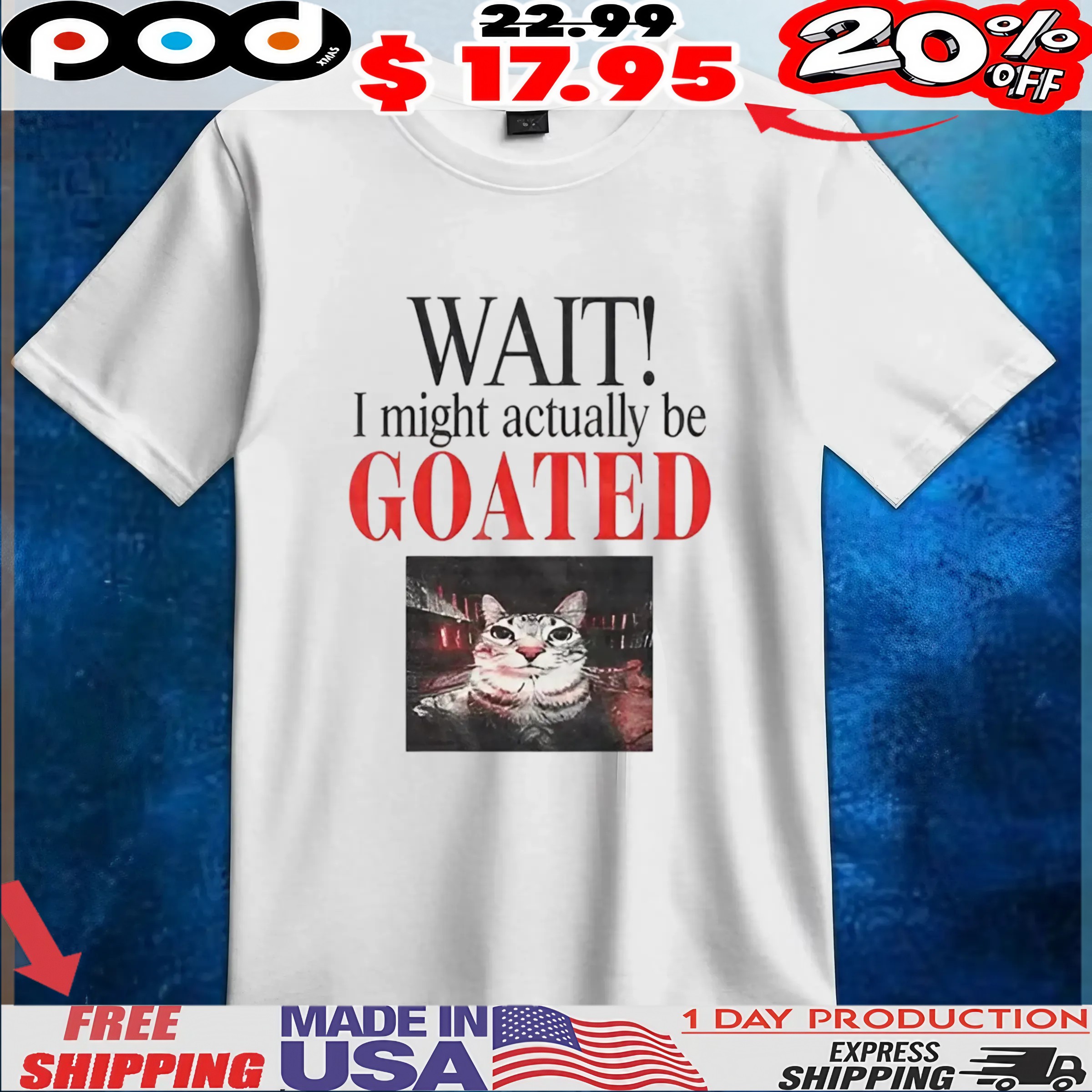 Wait I Might Actually Be Goated Funny Cat Meme T Shirt