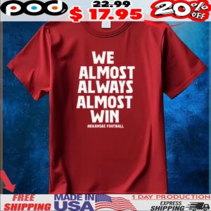 We Almost Always Almost Win Arkansas Football T Shirt