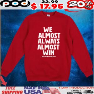 We Almost Always Almost Win Arkansas Football T Shirt