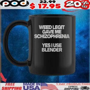 Weed Legit Gave Me Schizophrenia Yes I Use Blender T Shirt