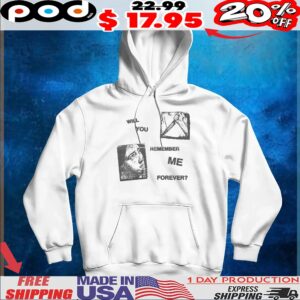 Will You Remember Me Forever T Shirt
