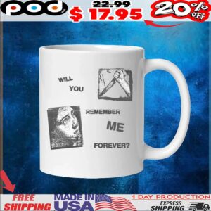 Will You Remember Me Forever T Shirt