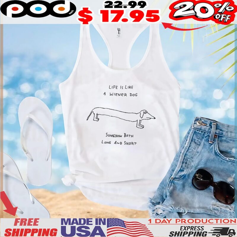 Life Is Like A Wiener Dog Somehow Both Long And Short T Shirt Life Is Like A Wiener Dog Somehow Both Long And Short T Shirt