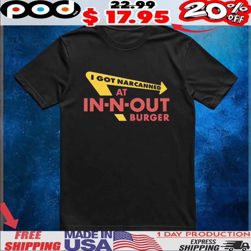 I Got Narcanned At Burger Restaurant T Shirt