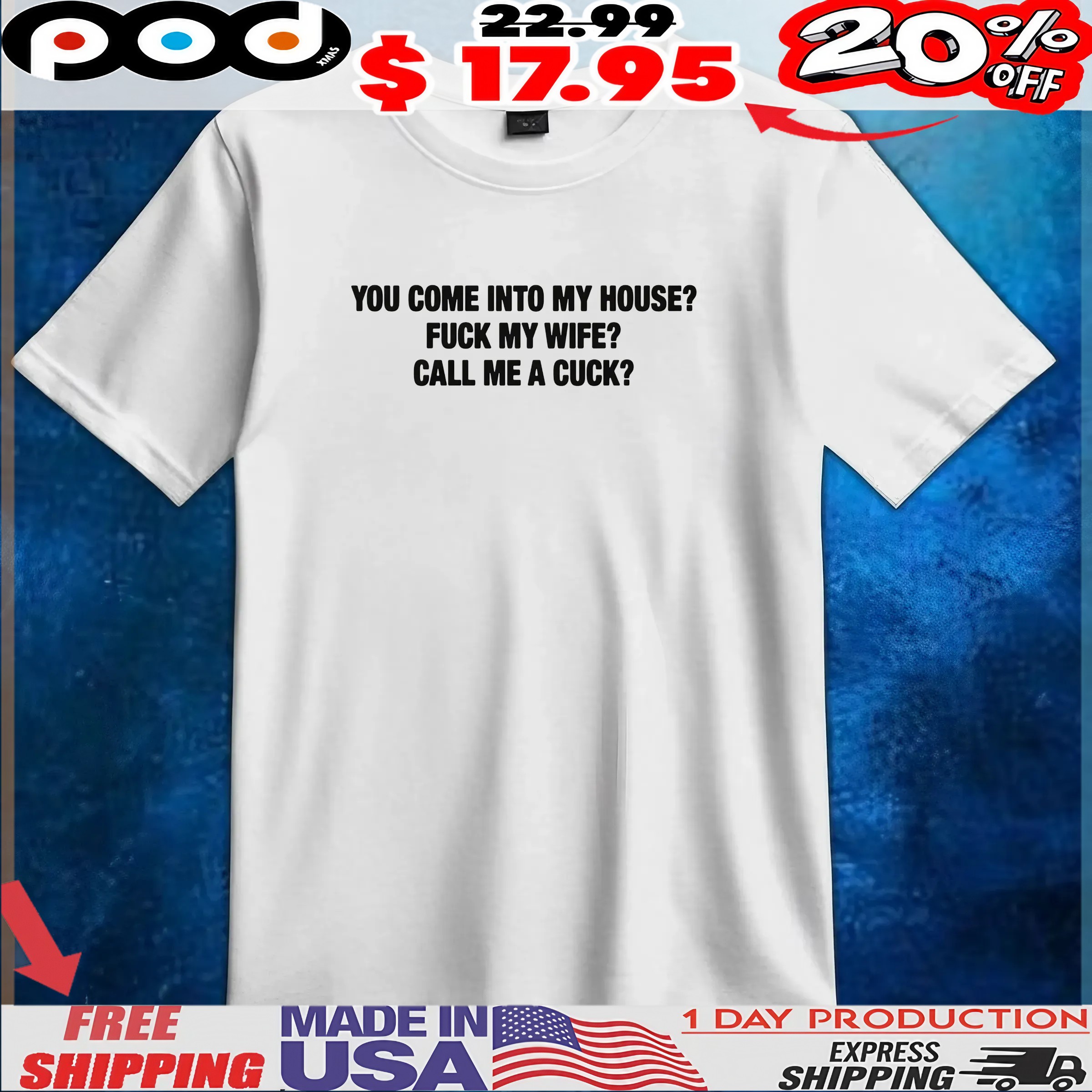 You Come Into My House Fuck My Wife Call Me A Cuck T Shirt You Come Into My House Fuck My Wife Call Me A Cuck T Shirt