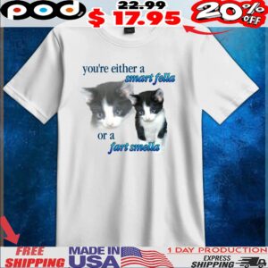 You're Either A Smart Fella Or A Fart Smella Cat Meme T Shirt